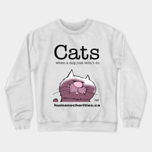 Cats! When a dog just won't do Crewneck Sweatshirt